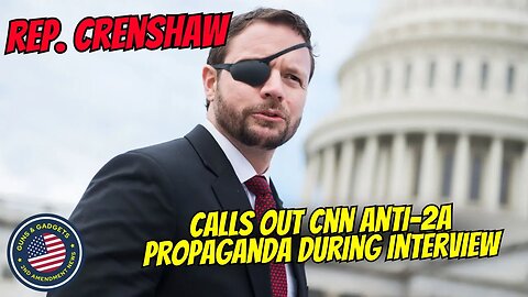 Rep. Crenshaw Calls Out CNN Anti-2A Propaganda!