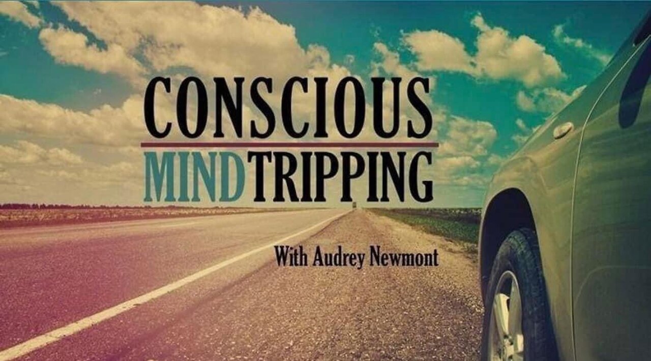 Conscious Mind Tripping with Audrey Newmont