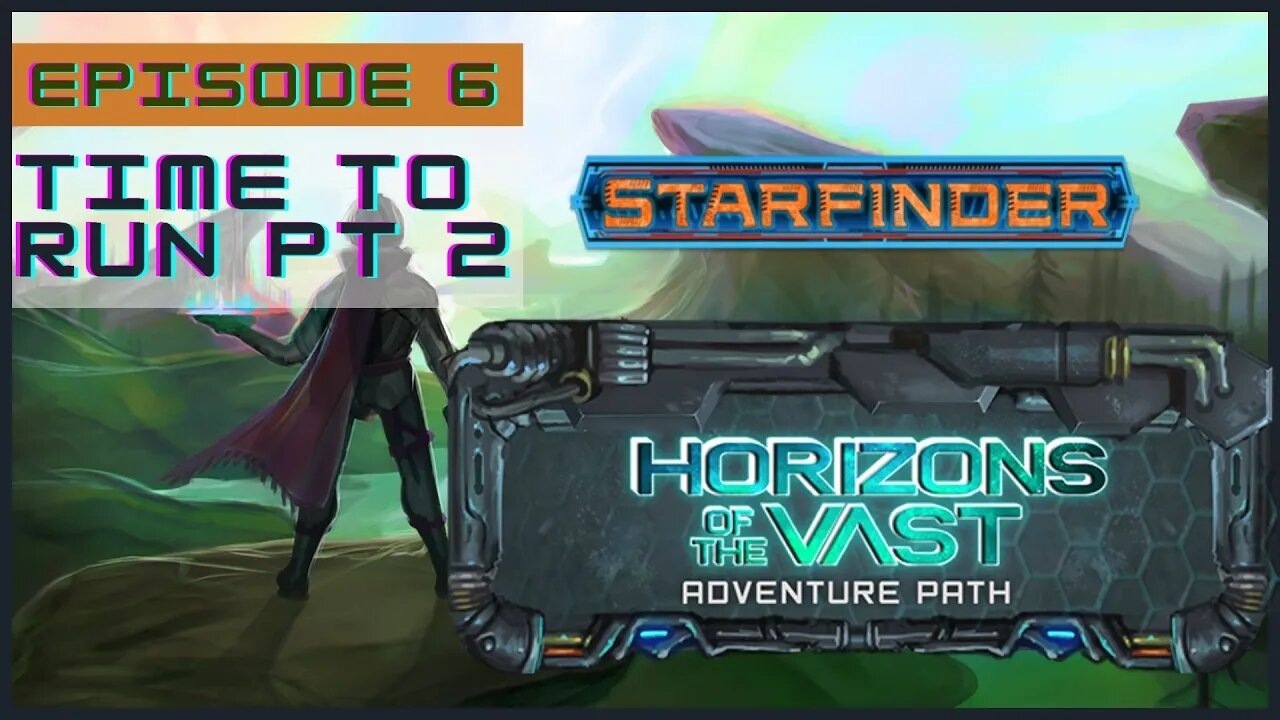 Horizons of the Vast Episode 6: Time to Run pt 2