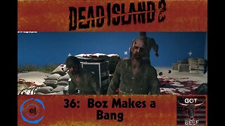 Dead Island 2 36: Boz Makes a Bang