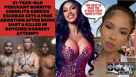 Pregnant Burrito Gremlita Genesis Escobar Gets a Free Abortion After Being Shot & Killed Tryna Rob