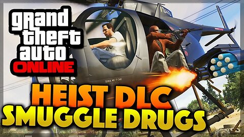GTA 5 Online Heist DLC Smuggle Drugs & Heist Feature (GTA 5 Gameplay)