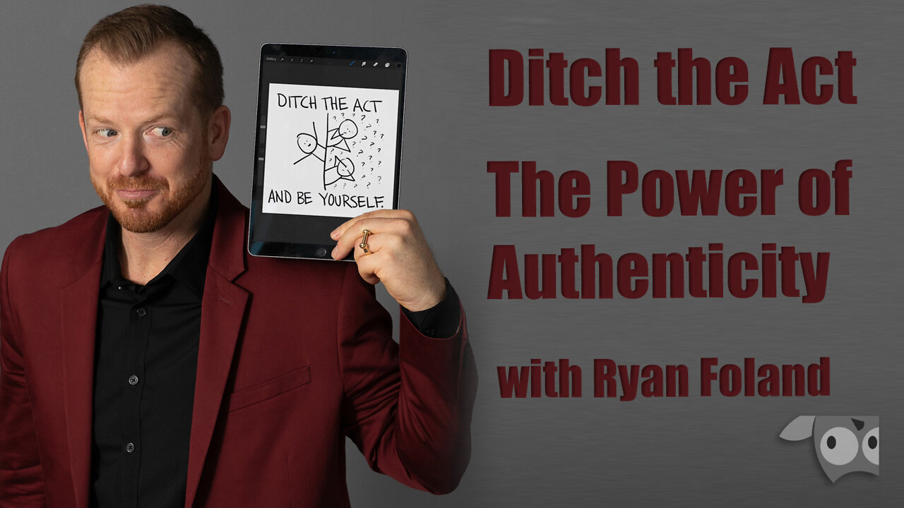 Ditch the Act The Power of Authenticity with Ryan Foland