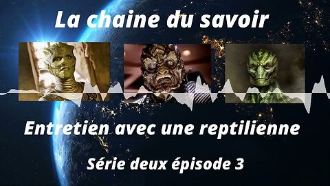 Entretien avec une reptilienne épisode 3 de ls série 2.