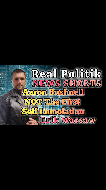 NEWS SHORTS: Aaron Bushnell Was NOT The First Self Immolation