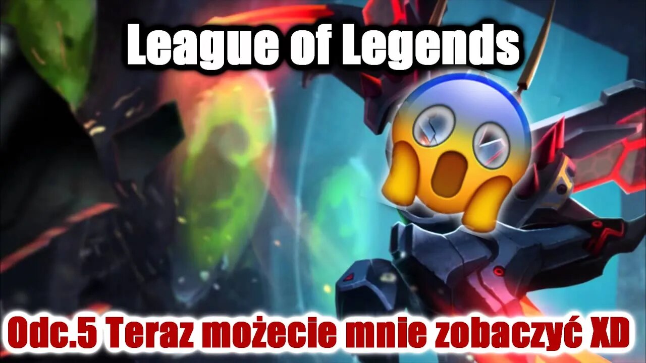 League of Legends odc.5 Teraz możecie mnie zobaczyć XD