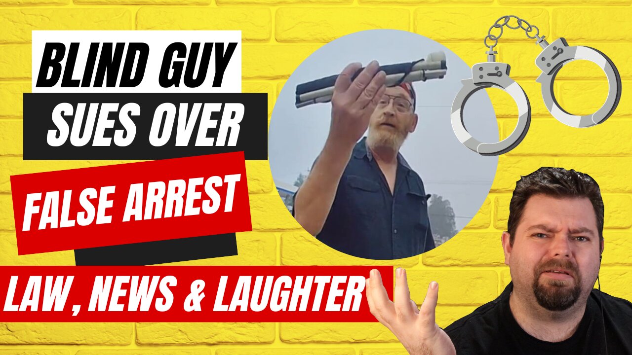 Blind Man's False Arrest Sparks Outrage - The Law, News & Laughter Podcast