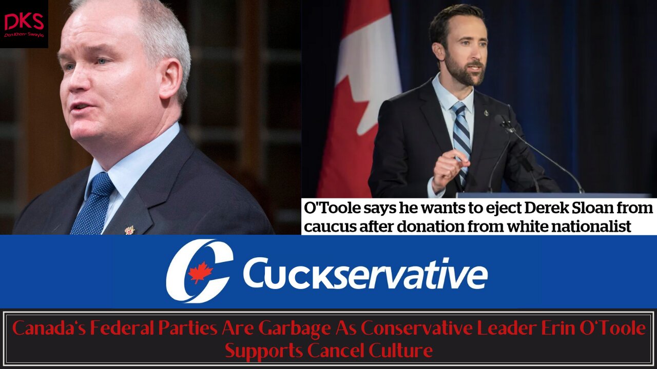 Canada's Federal Parties Are Garbage As Conservative Leader Erin O'Toole Supports Cancel Culture