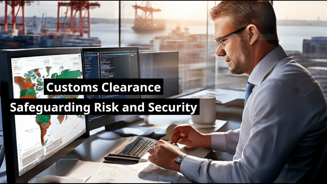 From Compliance to Cargo Security: Unlocking the Secrets of Customs Clearance