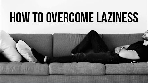 How to Overcome Laziness