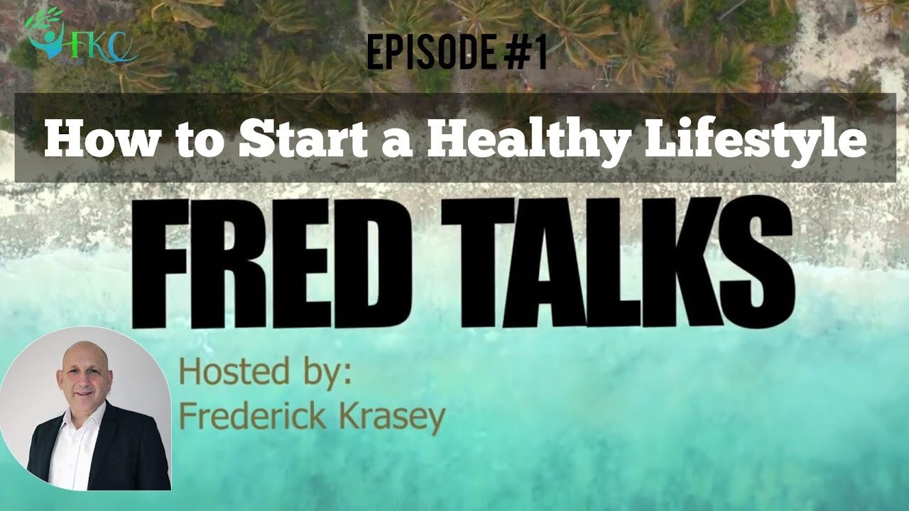 FRED TALKS Episode 1 | How to Start a Healthy Lifestyle | Hosted by Frederick Krasey