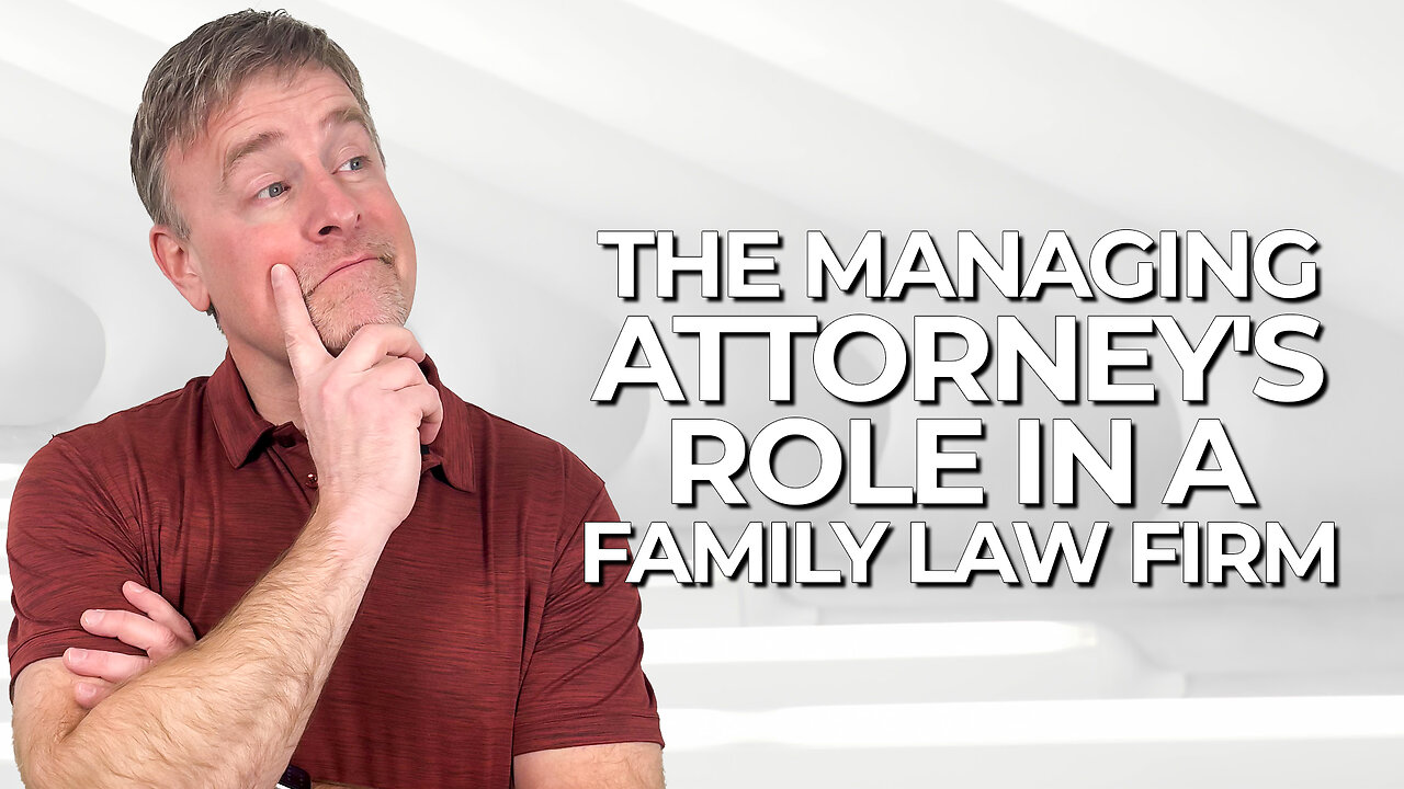 The Managing Attorney's Role in a Family Law Firm