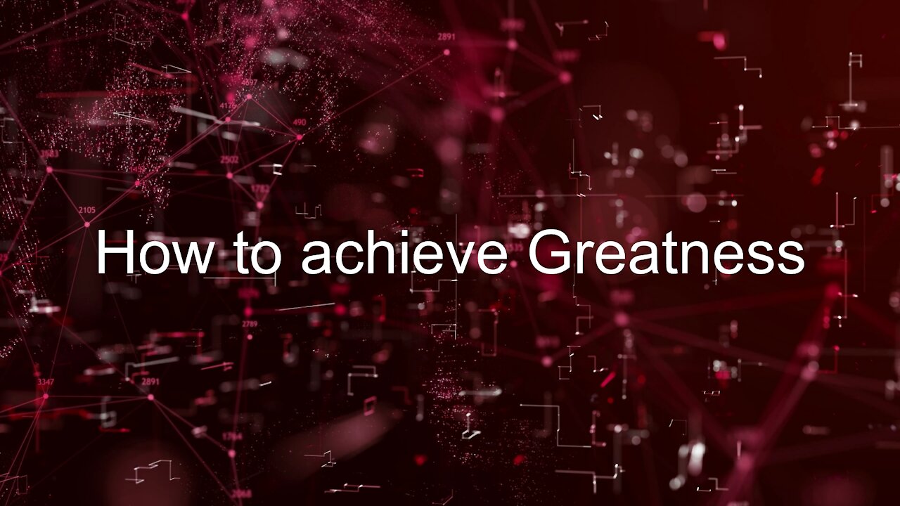 How to achieve Greatness...