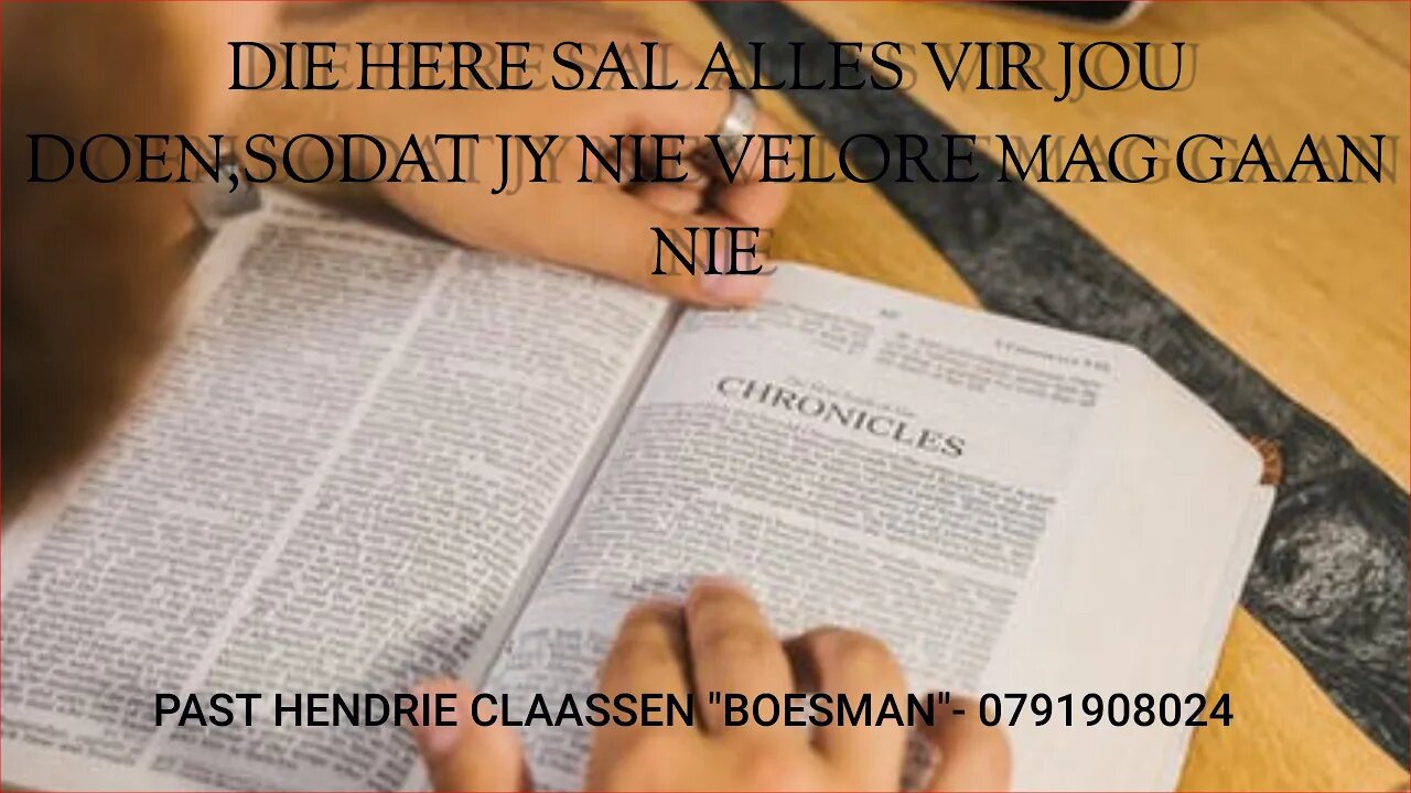 DIE HERE SAL ALLES VIR JOU DOEN,SODAT JY NIE VELORE MAG GAAN NIE-HENDRIE CLAASSEN "BOESMAN"