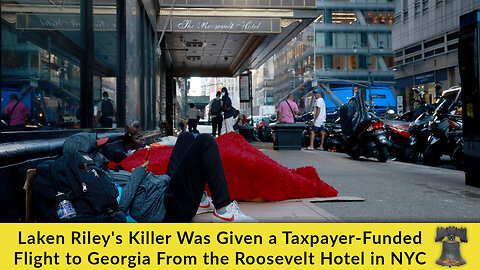 Laken Riley's Killer Was Given a Taxpayer-Funded Flight to Georgia From the Roosevelt Hotel in NYC