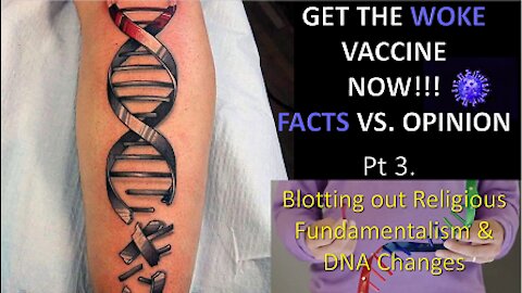 Get the Woke Vaccine Now - Facts vs. Opinion - Part 3