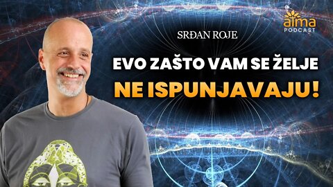 EVO ZAŠTO VAM SE ŽELJE NE ISPUNJAVAJU! / SRĐAN ROJE / A-P-K