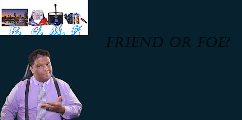 Friend or Foe????