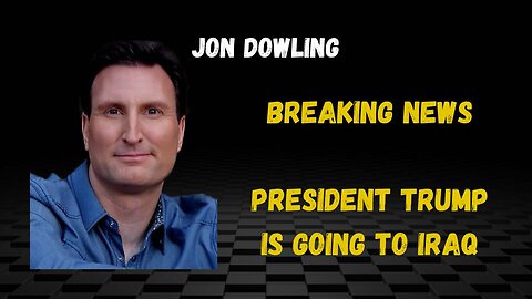 Jon Dowling Breaking News Trump Is Going To Iraq