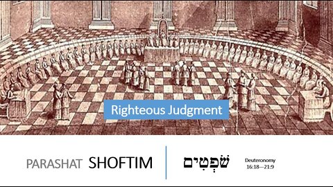 Parashat Shoftim: Deuteronomy 16:18—21:9 – Righteous Judgment