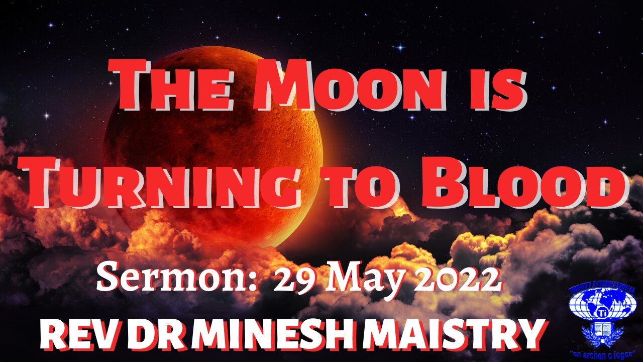 THE MOON IS TURNING TO BLOOD (Sermon: 29 May 2022)