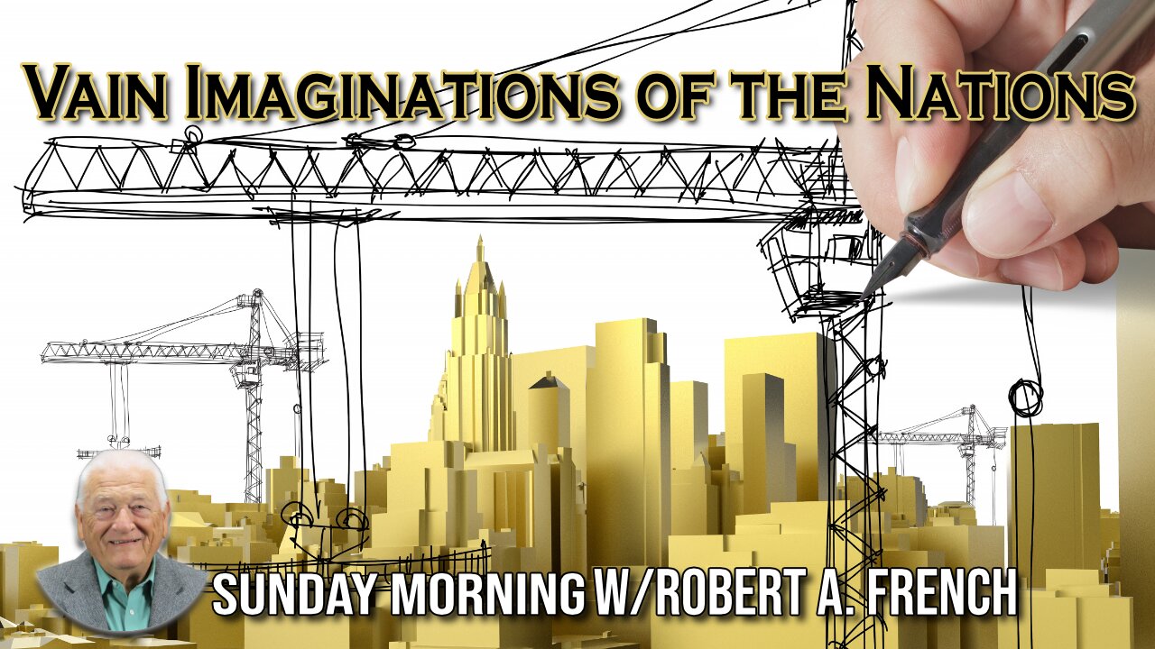 Vain Imagination of the Nations | Sunday Morning w/Robert A. French