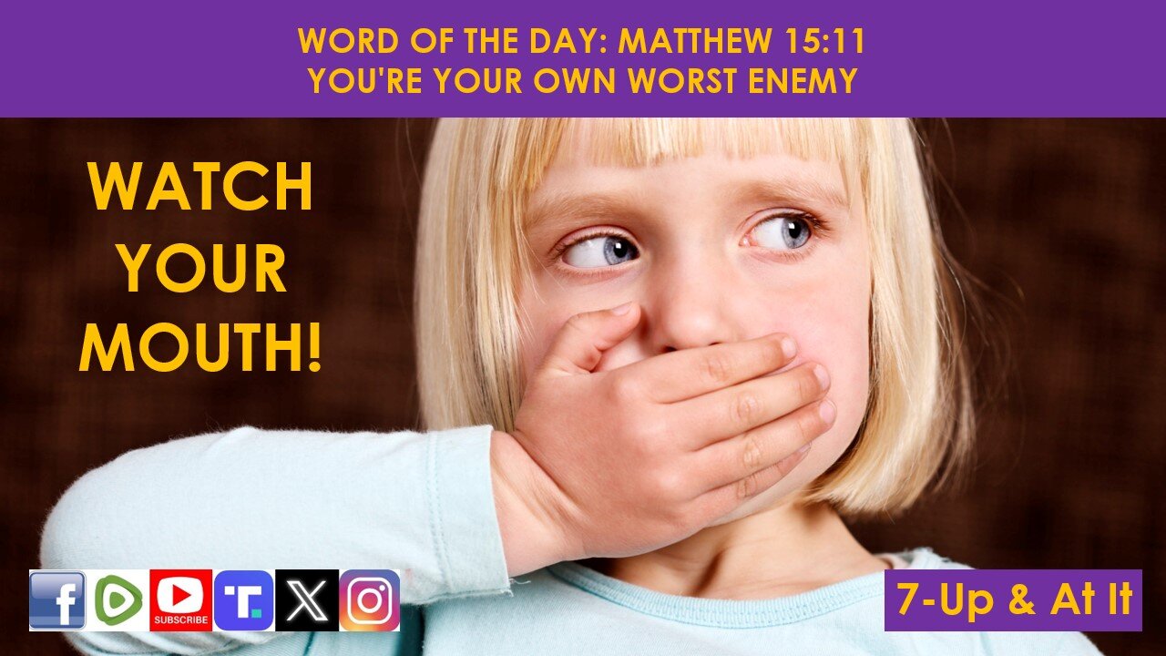 WORD OF THE DAY: MATTHEW 15:11​ - YOU'RE YOUR OWN WORST ENEMY​