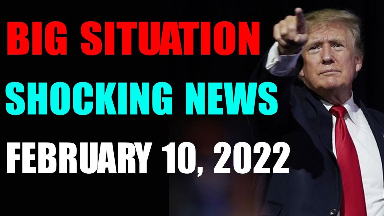 𝐁𝐈𝐆 𝐒𝐈𝐓𝐔𝐀𝐓𝐈𝐎𝐍 𝐒𝐇𝐎𝐂𝐊𝐈𝐍𝐆 𝐍𝐄𝐖𝐒 𝐔𝐏𝐃𝐀𝐓𝐄 𝐎𝐅 𝐓𝐎𝐃𝐀𝐘'𝐒 𝐅𝐄𝐁𝐑𝐔𝐀𝐑𝐘 𝟏𝟎, 𝟐𝟎𝟐𝟐