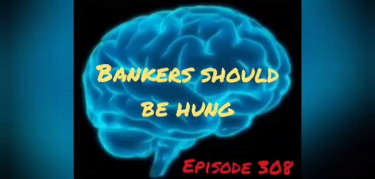 BANKERS SHOULD BE HUNG - WAR FOR YOUR MIND Episode 308 with HonestWalterWhite