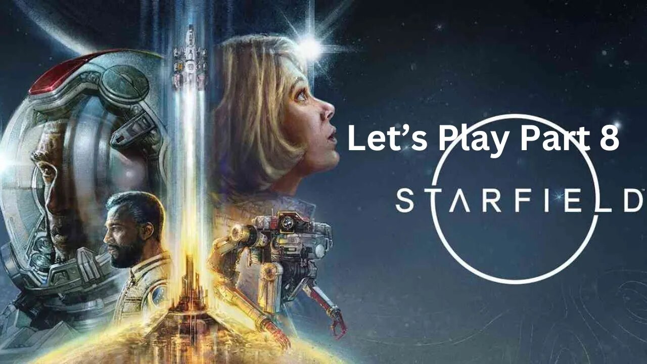 Starfield Let;s Play Part 8