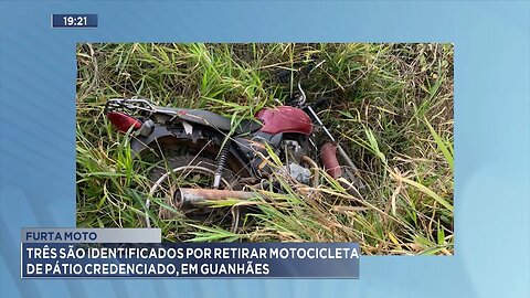 Furta moto: 3 são identificados por retirar motocicleta de pátio credenciado, em Guanhães.