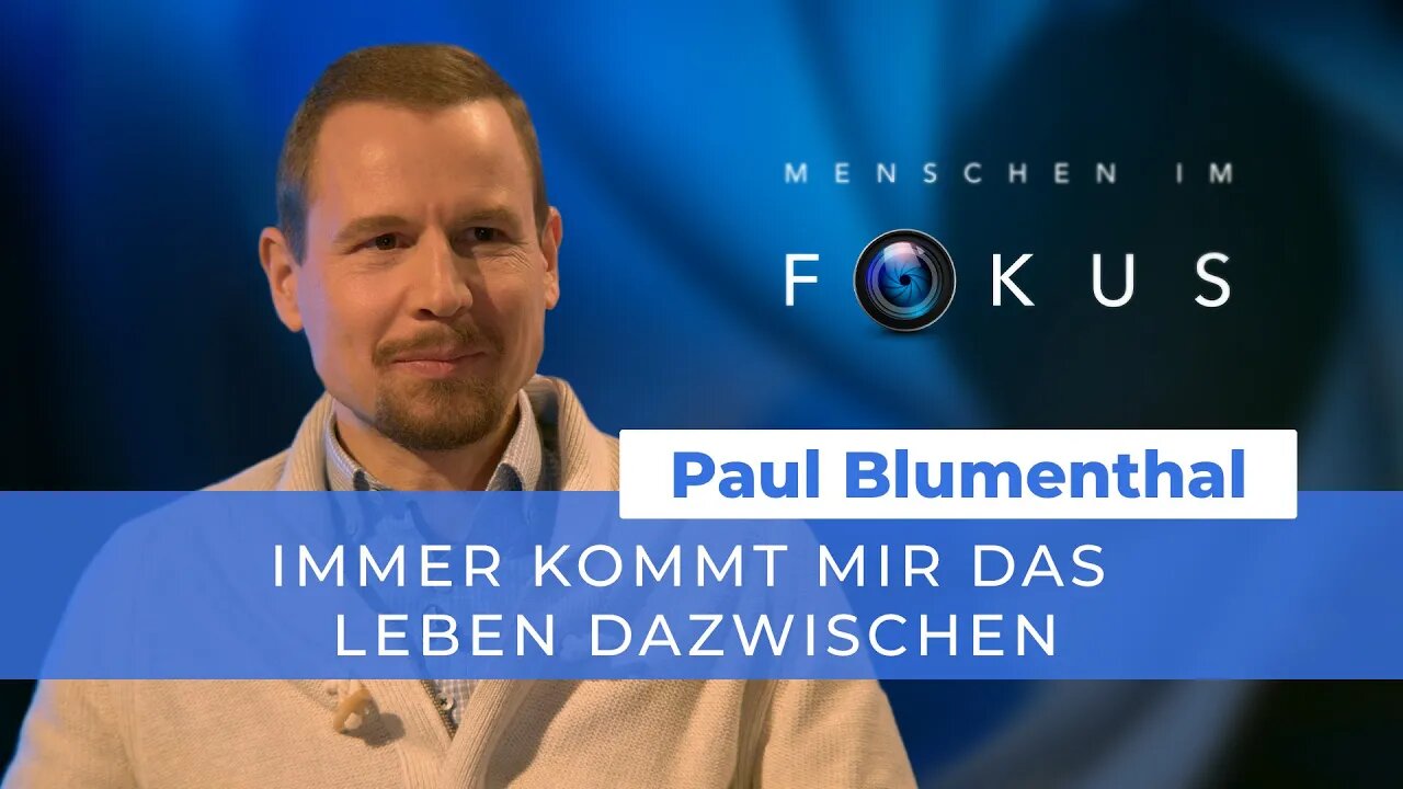 Immer kommt mir das Leben dazwischen # Paul Blumenthal # Menschen im Fokus