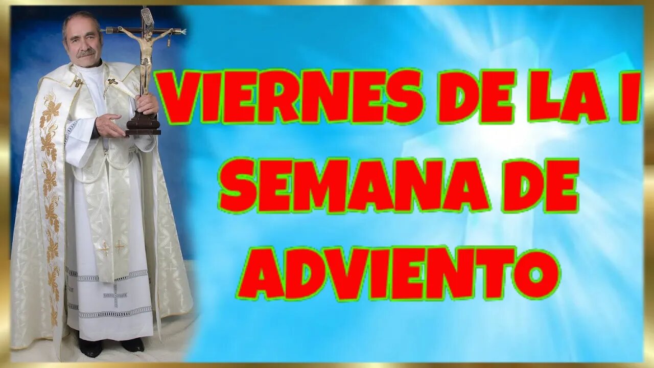 337 VIERNES DE LA I SEMANA DE ADVIENTO 2022. 4K