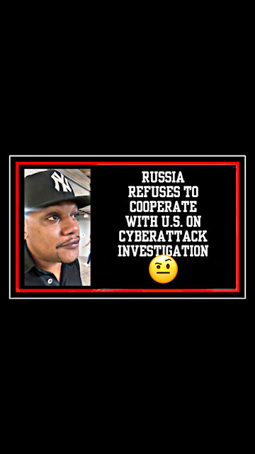 Russia Refuses To Cooperate With U.S. On Cyberattack Investigation