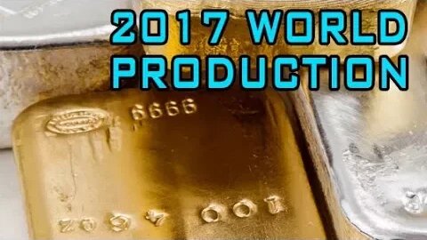 Silver & Gold Production In 2017 & Other Data