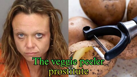 The veggie peeler prostitute