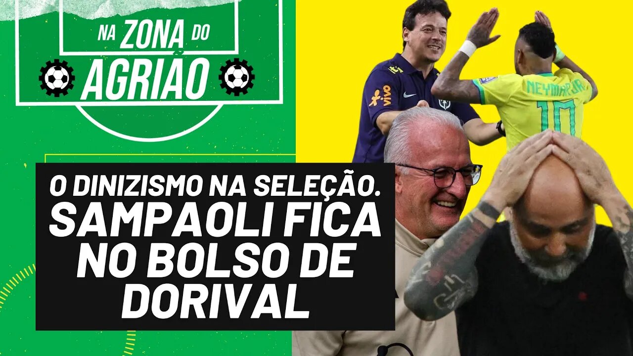 Dinizismo na Seleção. Sampaoli no bolso de Dorival - Na Zona do Agrião - 18/9/23