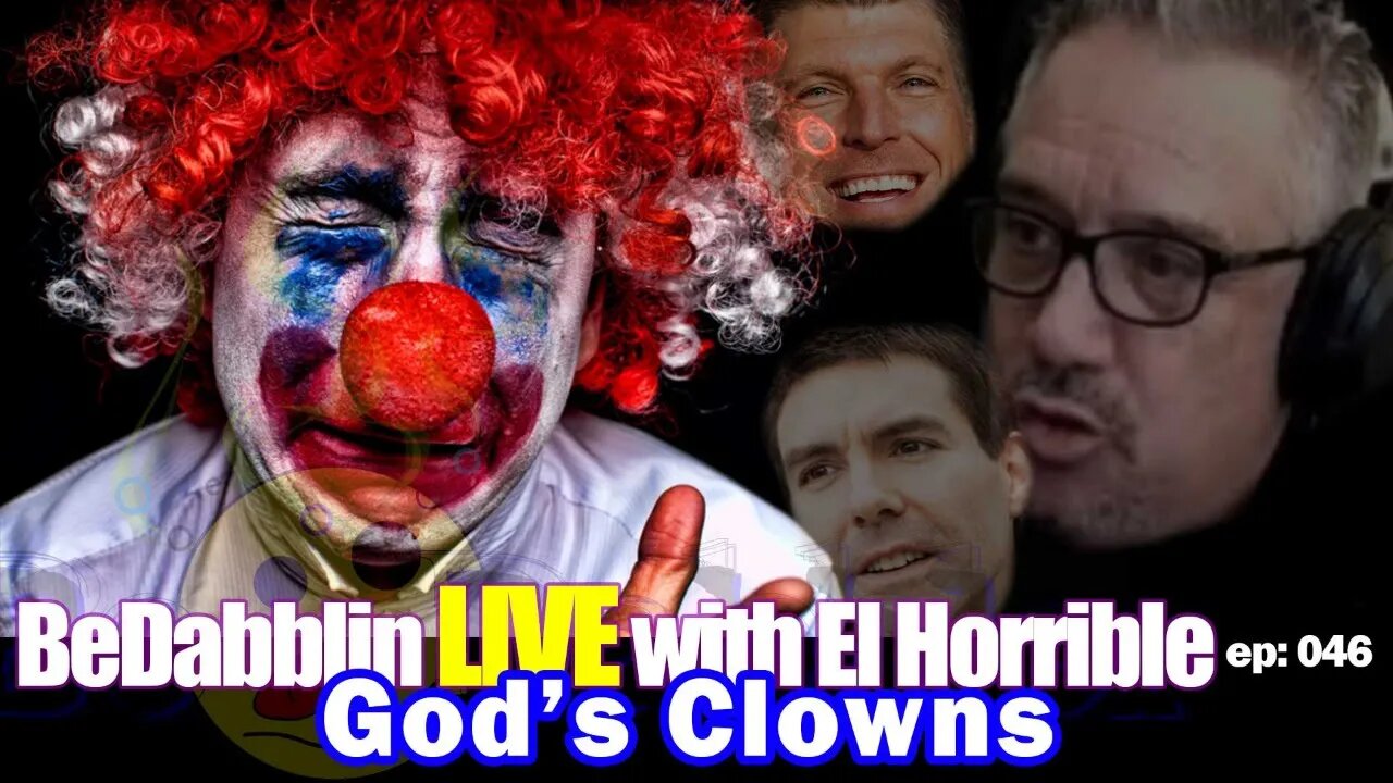 BeDabblin LIVE w/El Horrible ep046: God's Clowns