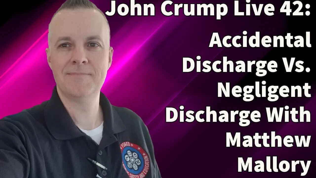 John Crump Live 42: Accidental Discharge Vs. Negligent Discharge With Matthew Mallory