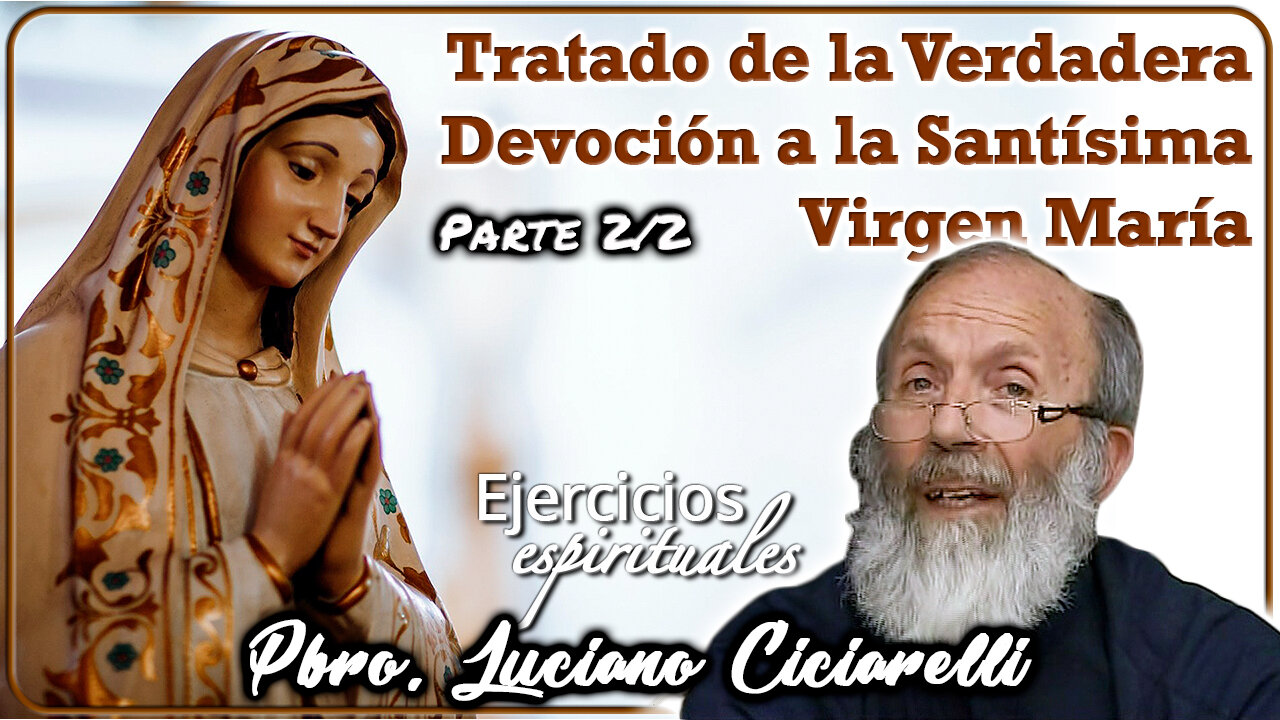 Tratado de la Verdadera Devoción (Parte 2/2) - Padre Luciano Ciciarelli