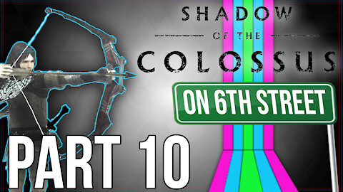 Shadow of the Colossus on 6th Street Part 10
