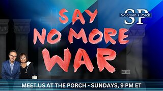 Solomon's Porch: God Says...NO MORE WAR! Believe It!