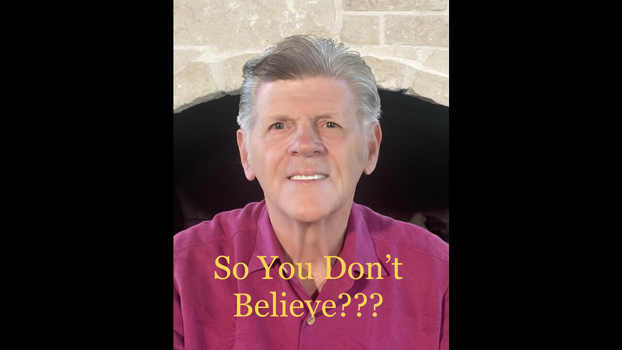 So You Don't Believe?
