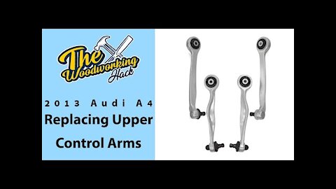 Replacing the Upper Control Arms in a 2013 Audi A4