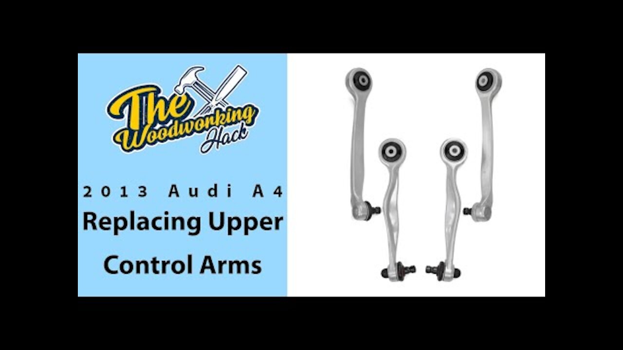 Replacing the Upper Control Arms in a 2013 Audi A4