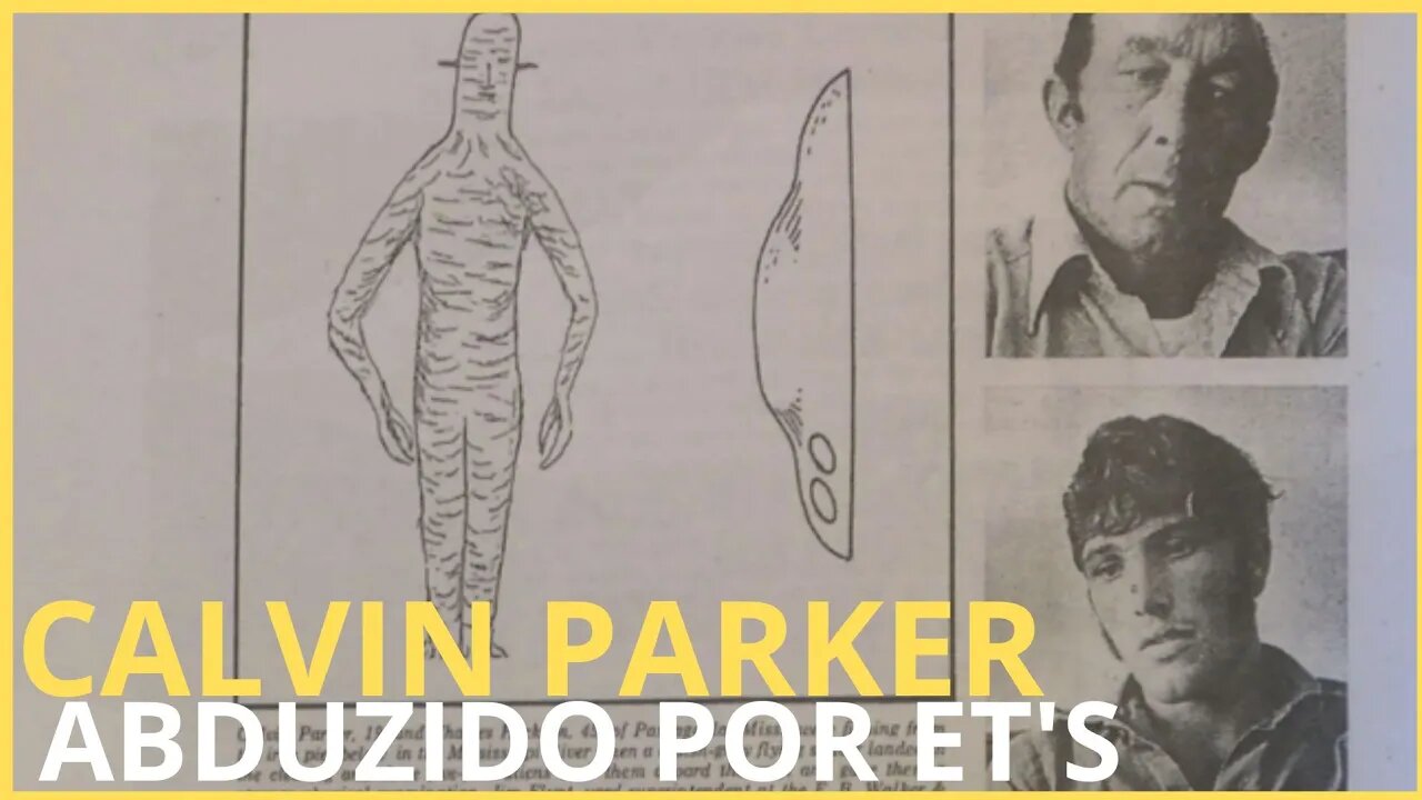 CALVIN PARKER O HOMEM ABDUZIDO POR EXTRATERRESTRES