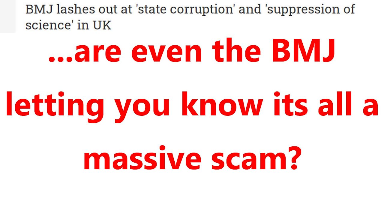 ...are even the BMJ letting you know its all a massive scam?