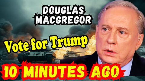 Douglas Macgregor Update 4.24.2Q24 - Vote for Trump