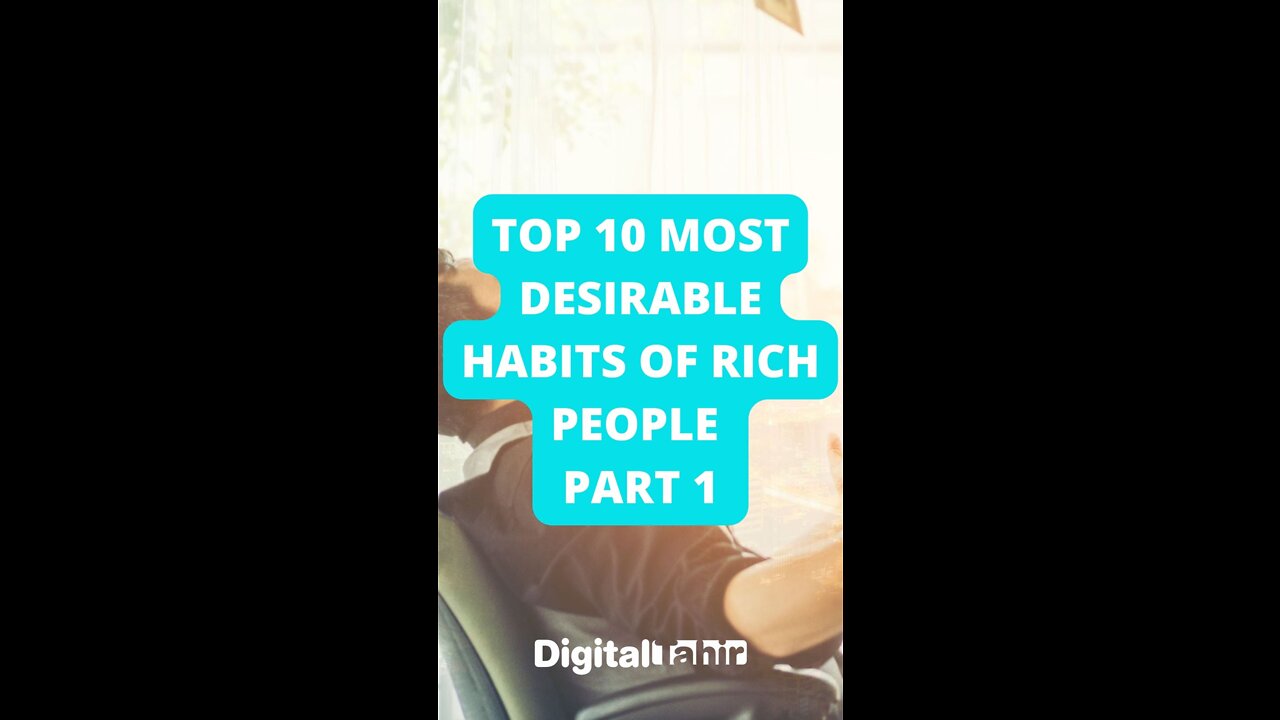 Top 10 Most Desirable Habits of Rich People Part 1