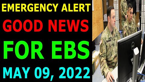 EMERGENCY ALERT GOOD NEWS FOR EBS COMES OUT UPDATE ON MAY 09, 2022 - TRUMP NEWS